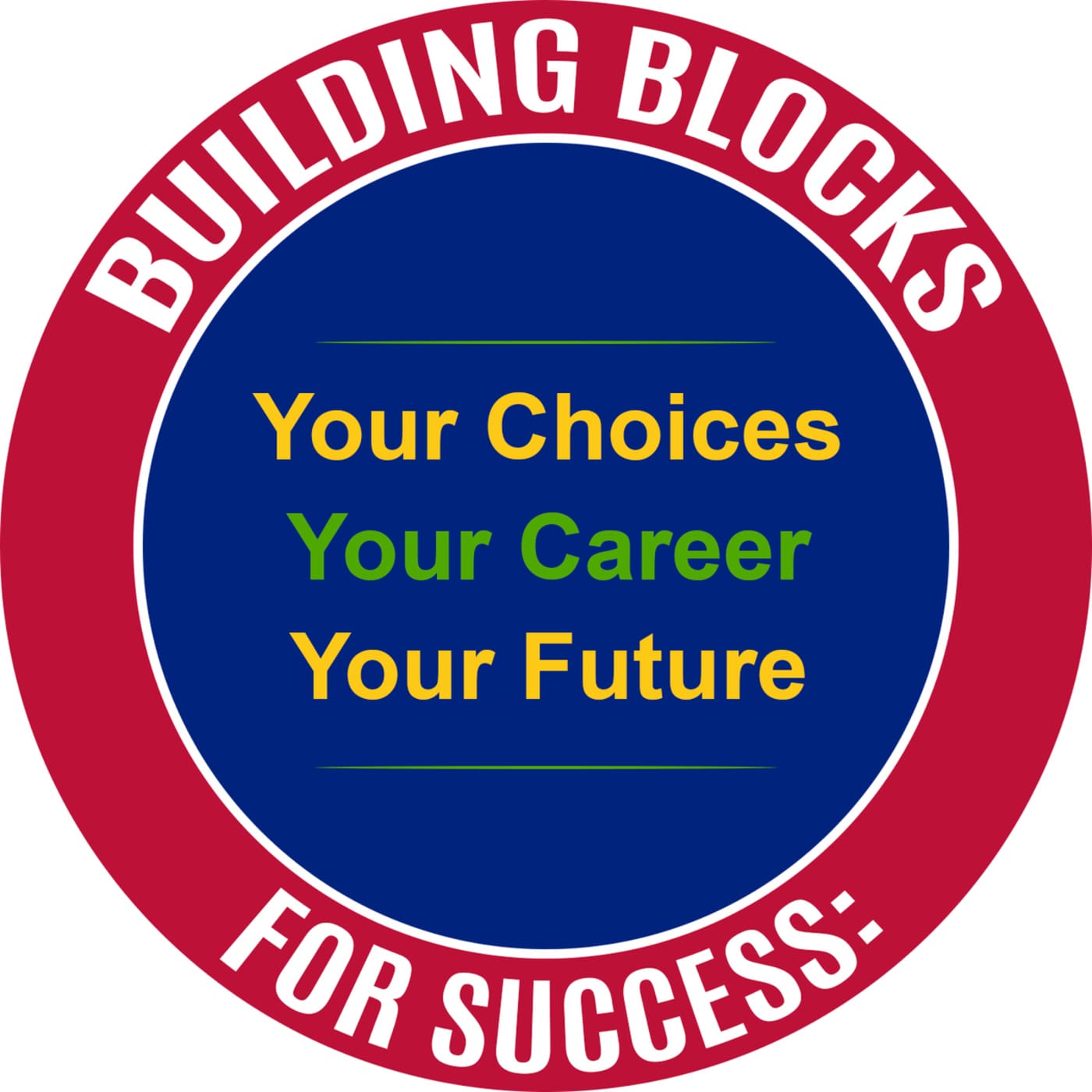 Building Blocks For Success: Your Choices, Your Career, Your Future