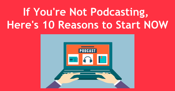 10 Reasons Why You Should be Podcasting Right Now: Navigating Covid-19