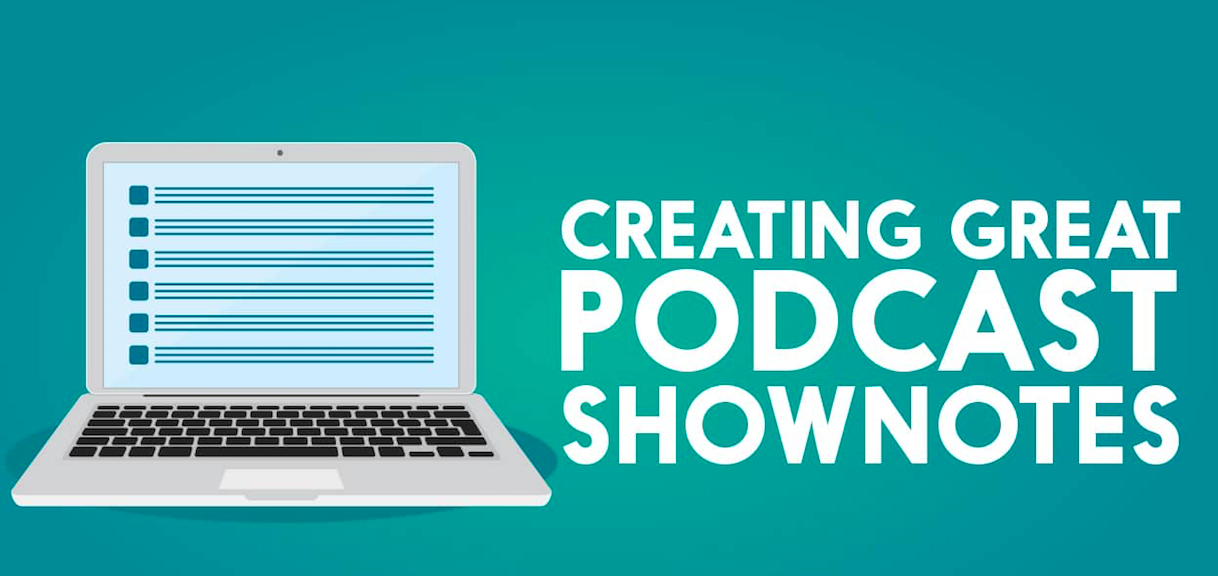 How to Enhance Your Podcast with Episode Show Notes